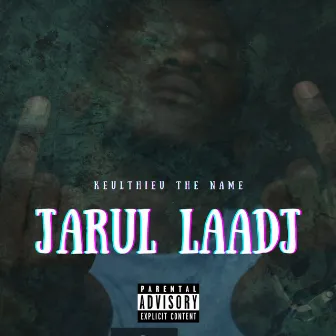 Jarul Laadj by Keulthieu The Name