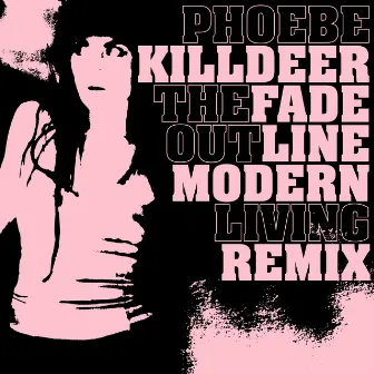 The Fade out Line (Modern Living Remix) by Phoebe Killdeer