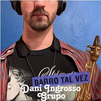 Barro tal vez by Dani Ingrosso Grupo