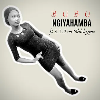 Ngiyahamba (feat. S.T.P no Nhlekzeen) by Bubu