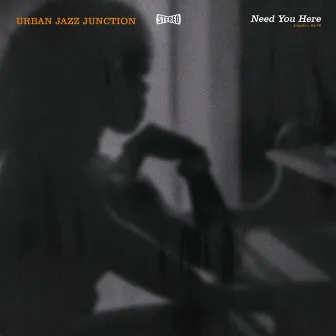 Need You Here by Urban Jazz Junction