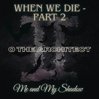 When We Die, Pt. 2: Me and My Shadow by O The Architect