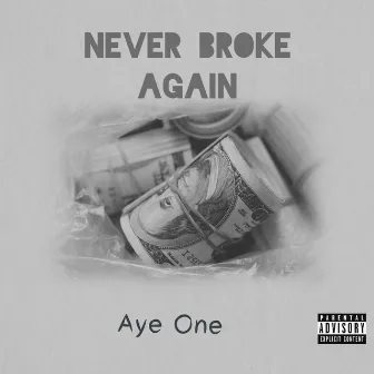 Never Broke Again by Aye One