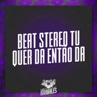 Beat Stereo Tu Quer Dá Então Dá by Mc Pikachu