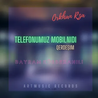 Telefonumuz mobilnidi (Qərdeşim) by Orkhan Rza