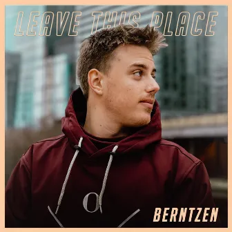 Leave This Place by Berntzen