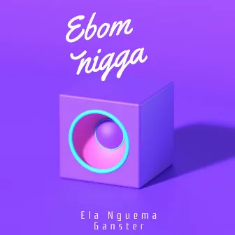 Ela Nguema Ganster for ever Ebom Nigga Edition by Ela Nguema Ganster