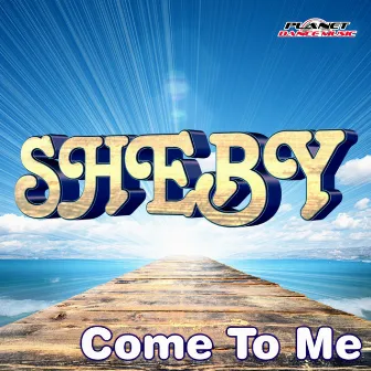 Come To Me by Sheby