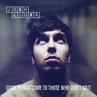 Good Things Come To Those Who Don't Wait (Deluxe) by Josh Kumra