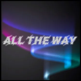 All The Way by 4ever Royalty