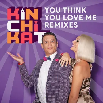 You Think You Love Me (Remixes) by Kin Chi Kat