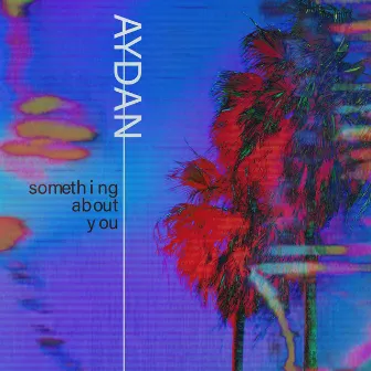 Something About You by AYDAN