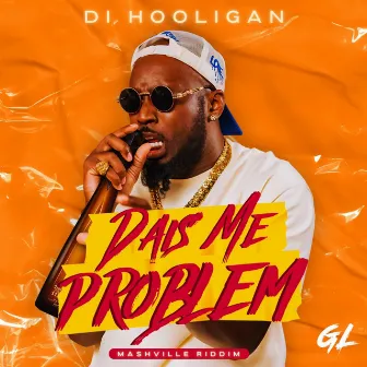 Dais Me Problem by Di Hooligan