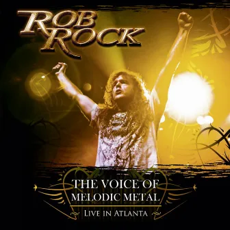 The Voice of Melodic Metal - Live in Atlanta by Rob Rock