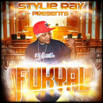 STYLIE RAY PRESENTS: FUKYAL by Stylie Ray