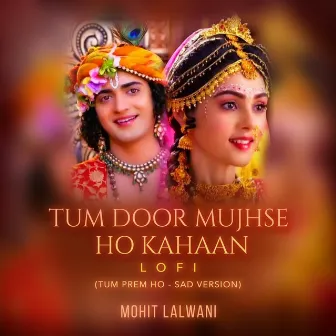 Tum Door Mujhse Ho Kahaan (Lo-Fi) by Mohit Lalwani