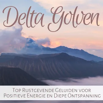 Delta Golven - Top Rustgevende Geluiden voor Positieve Energie en Diepe Ontspanning by Zonnegroet