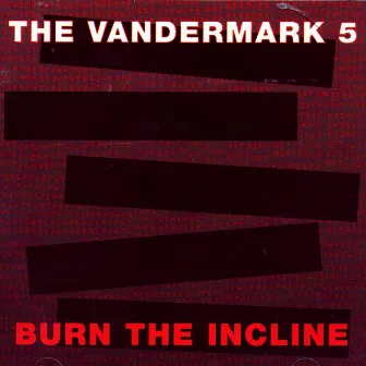 Burn The Incline by The Vandermark 5