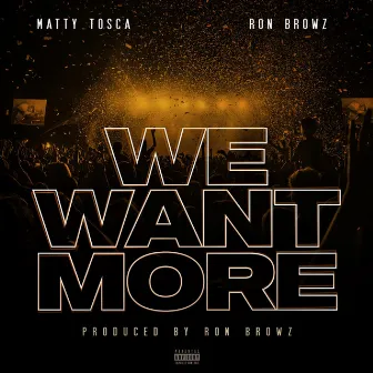 We Want More (feat. Ron Browz) by Matty Tosca