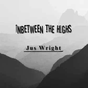 Inbetween the Highs by Jus Wright