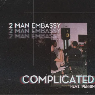 Complicated by 2 Man Embassy