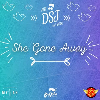 SHE GONE AWAY by MR DSJ