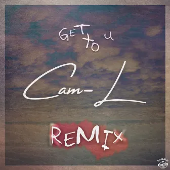 Get To U (Cam-L Remix) by Cam-L