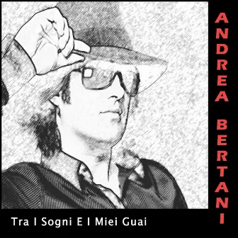 Tra I Sogni E I Miei Guai by Andrea Bertani