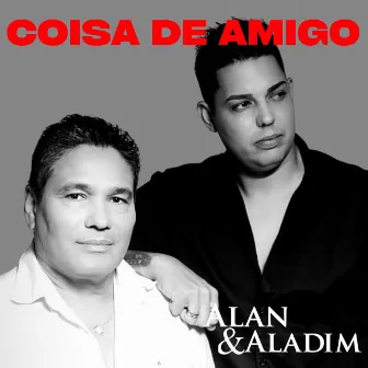 Coisa de Amigo by Alan e Aladim