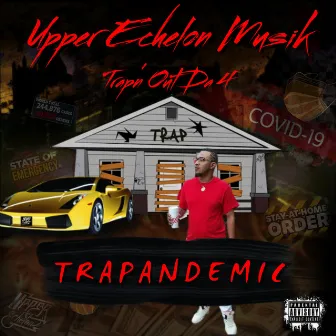 Trap'n out da 4 Trapandemic by Upper Echelon Musik