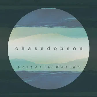 Perpetual Motion by Chase Dobson