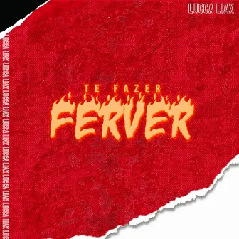 Te Fazer Ferver by Lucca Liax