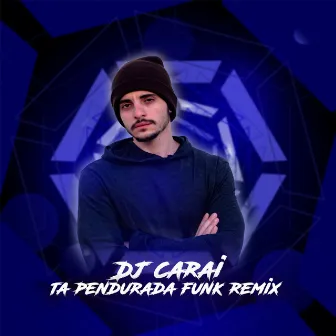 Tá Pendurada Funk (Remix) by DJ CARAI