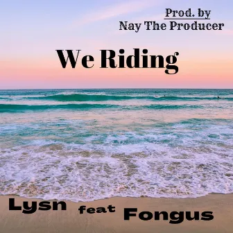 We Riding by Lysn