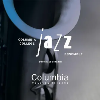 Columbia College Jazz Ensemble by Columbia College Jazz Ensemble