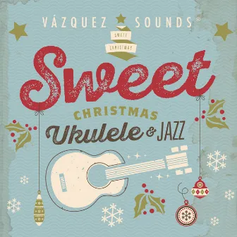 Sweet Christmas Ukulele & Jazz by Vazquez Sounds