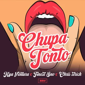 Chupa Tonto by Kya Ventura