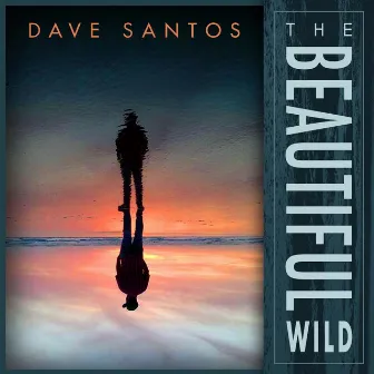 The Beautiful Wild by Dave Santos