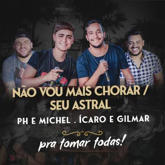 Não Vou Mais Chorar / Seu Astral by PH e Michel