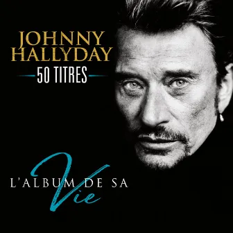 L'album de sa vie 50 titres by Johnny Hallyday