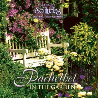 Pachelbel in the Garden by Dan Gibson's Solitudes