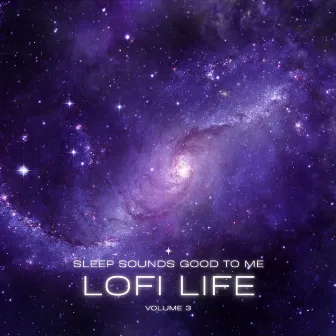 LoFi Life, Vol. 3 by Sleep Sounds Good to Me