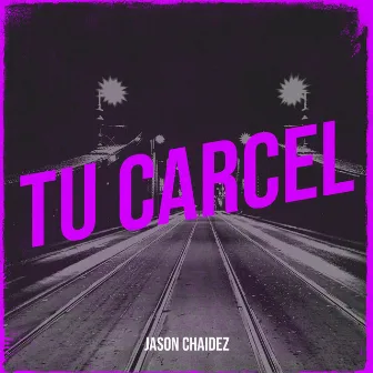 Tu Carcel by Jason Chaidez