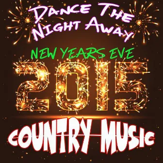 Dance the Night Away: New Years Eve 2015: Country Music by The New Country All-Stars