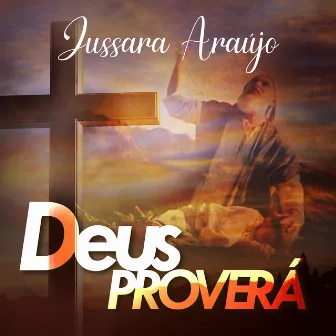 Deus Proverá by Jussara Araújo