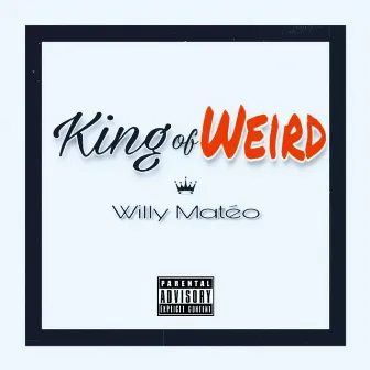 King of Weird by Willy Matéo