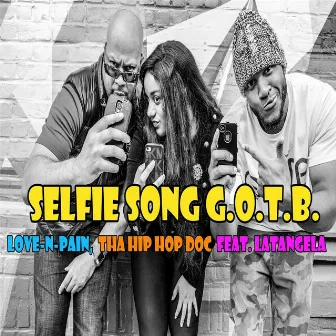 Selfie Song G.O.T.B (feat. Latangela) by Love-N-Pain