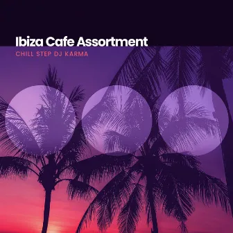 Ibiza Cafe Assortment by Chill Step DJ Karma