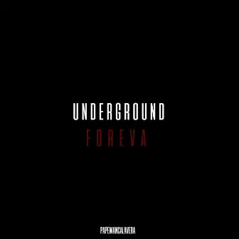 Underground Foreva by Papewancalavera