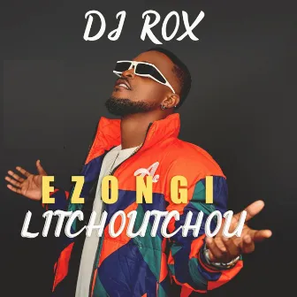 Ezongi Litchoutchou by DJ Rox